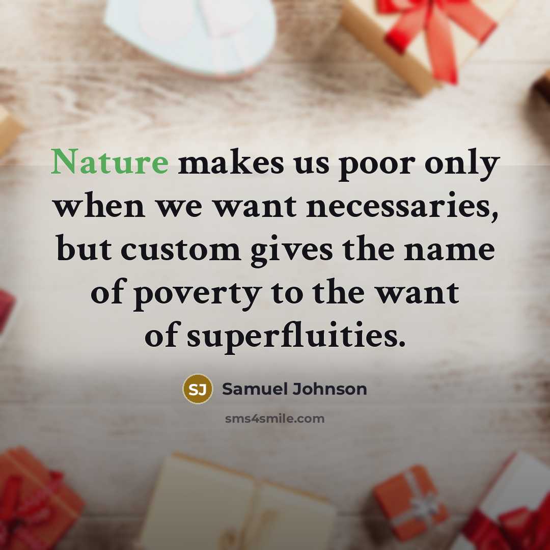 “Nature makes us poor only when we want necessaries, but…” quote by Samuel Johnson