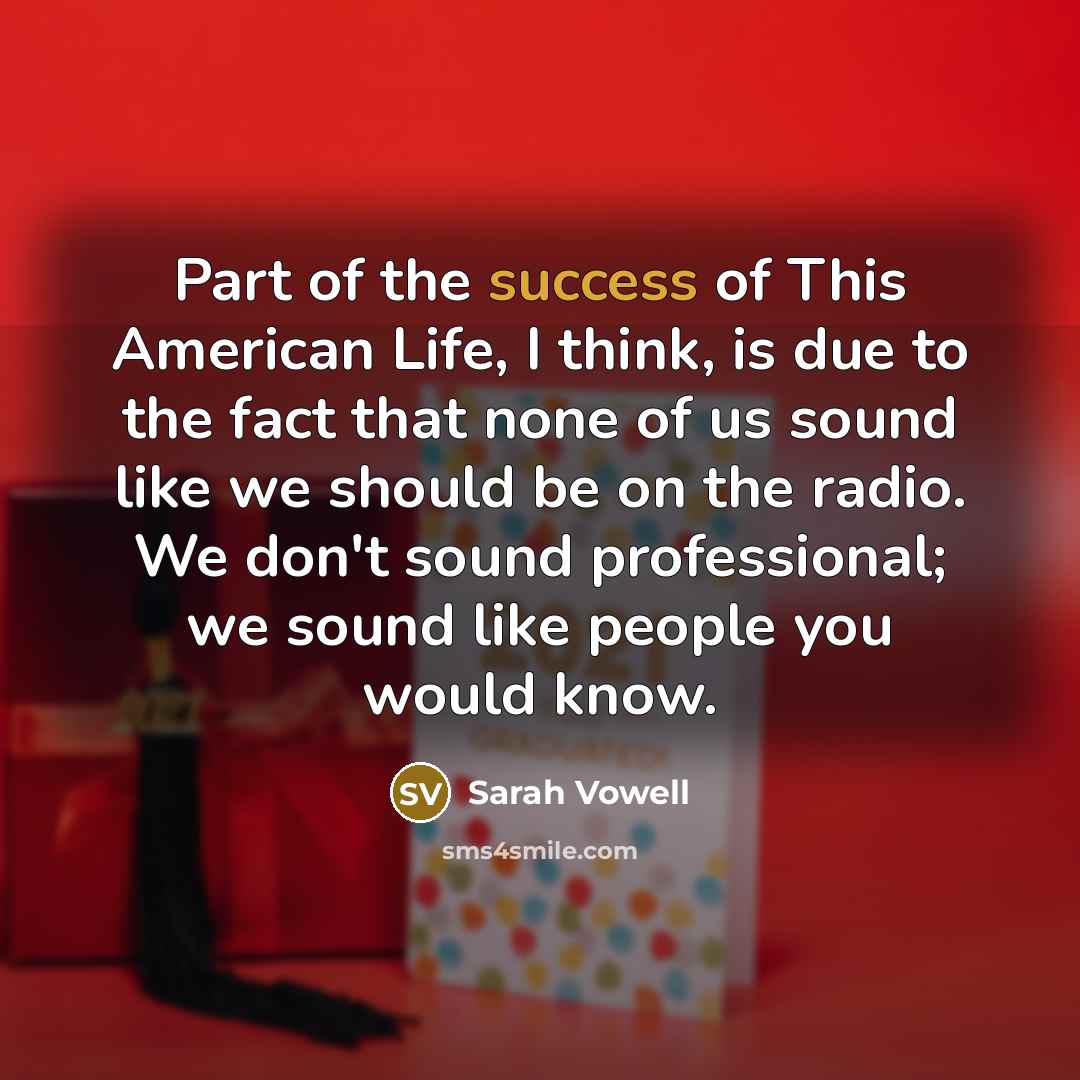“Part of the success of This American Life, I think,…” quote by Sarah Vowell