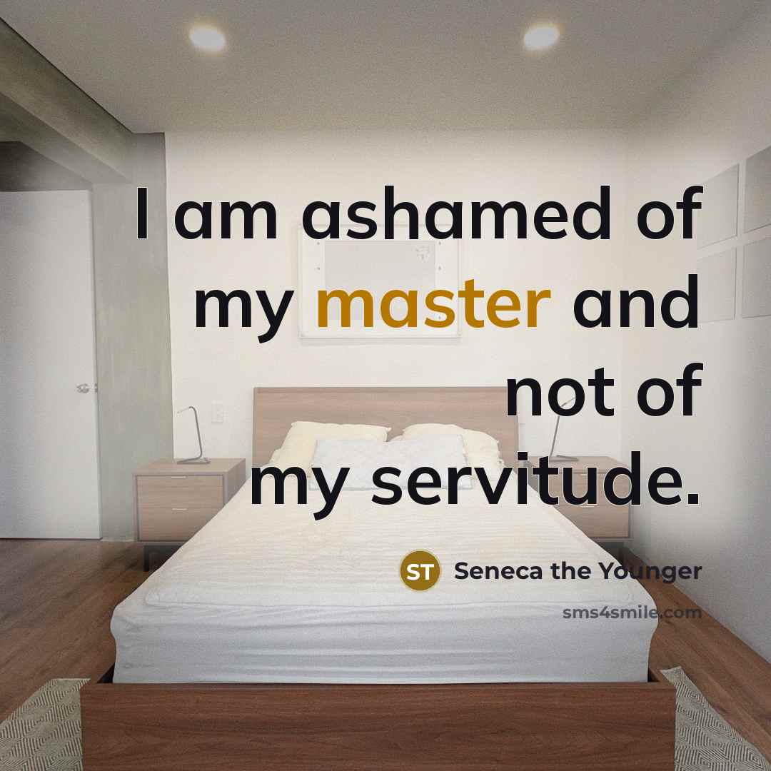 “I am ashamed of my master and not of my…” quote by Seneca the Younger