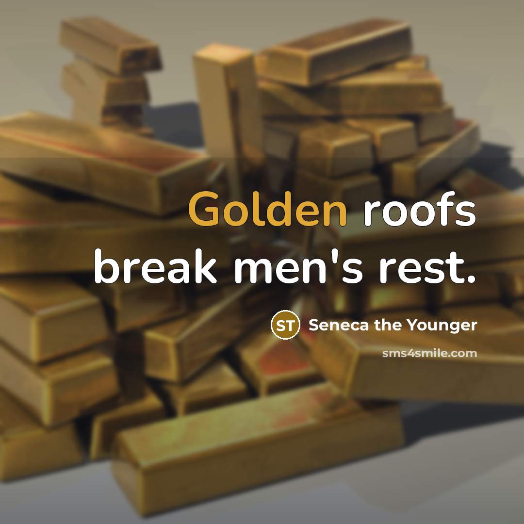 “Golden roofs break men's rest.…” quote by Seneca the Younger