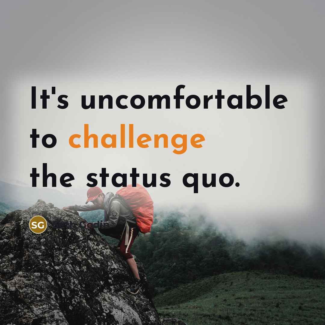 “It's uncomfortable to challenge the status quo.” quote by Seth Godin