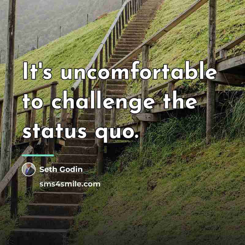“It's uncomfortable to challenge the status quo.…” quote by Seth Godin