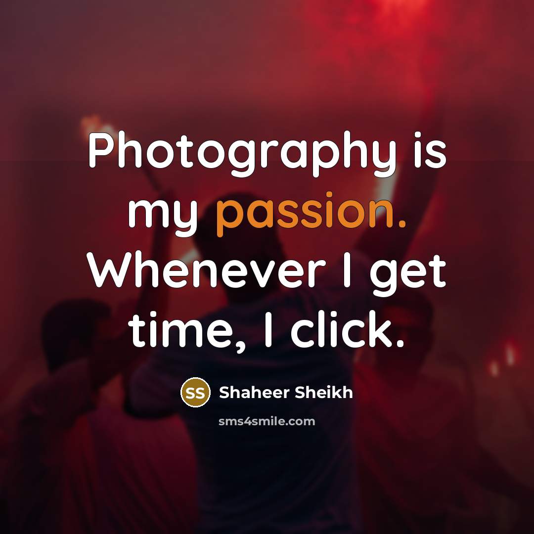 “Photography is my passion. Whenever I get time, I click.…” quote by Shaheer Sheikh