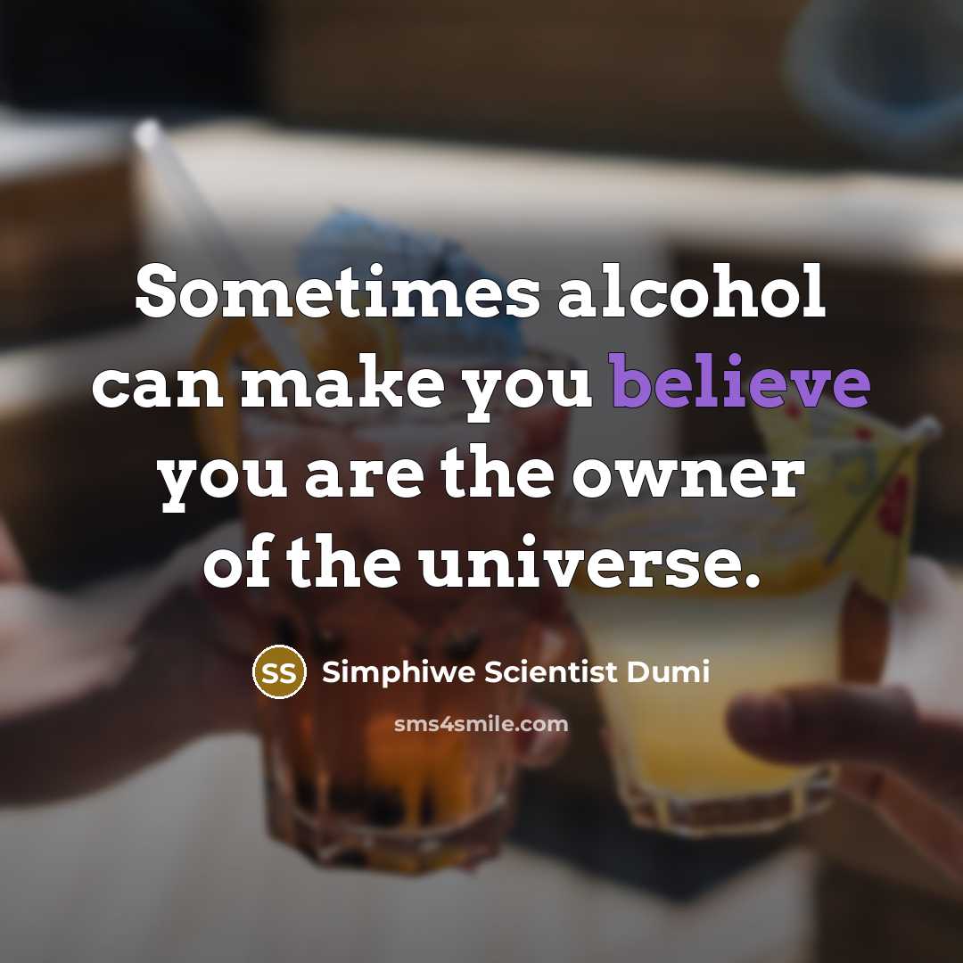“Sometimes alcohol can make you believe you are the owner…” quote by Simphiwe Scientist Dumi