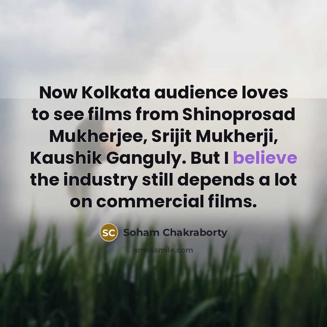 “Now Kolkata audience loves to see films from Shinoprosad Mukherjee,…” quote by Soham Chakraborty
