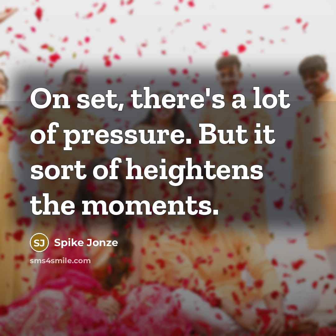 “On set, there's a lot of pressure. But it sort…” quote by Spike Jonze