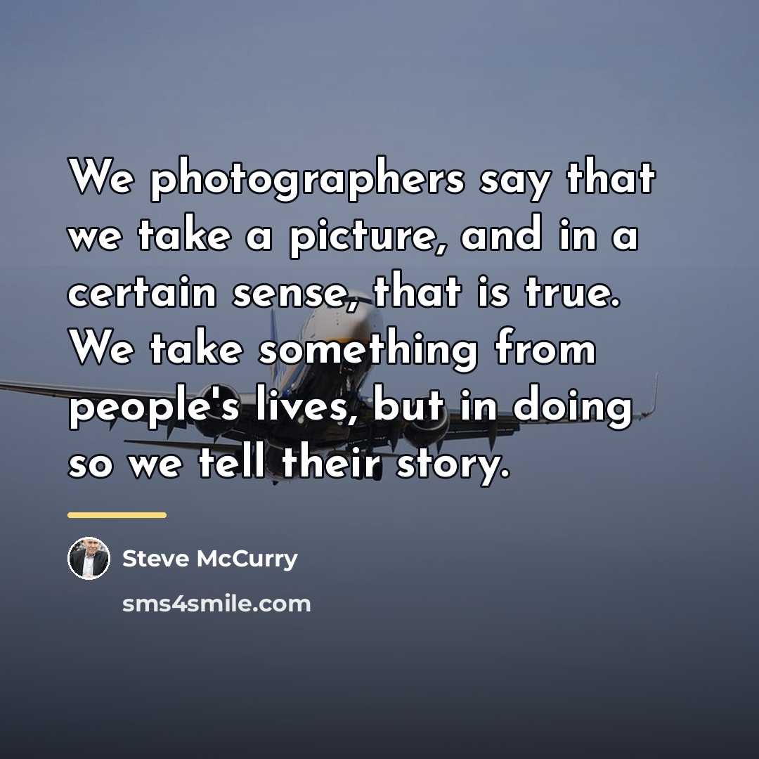 “We photographers say that we take a picture, and in…” quote by Steve McCurry