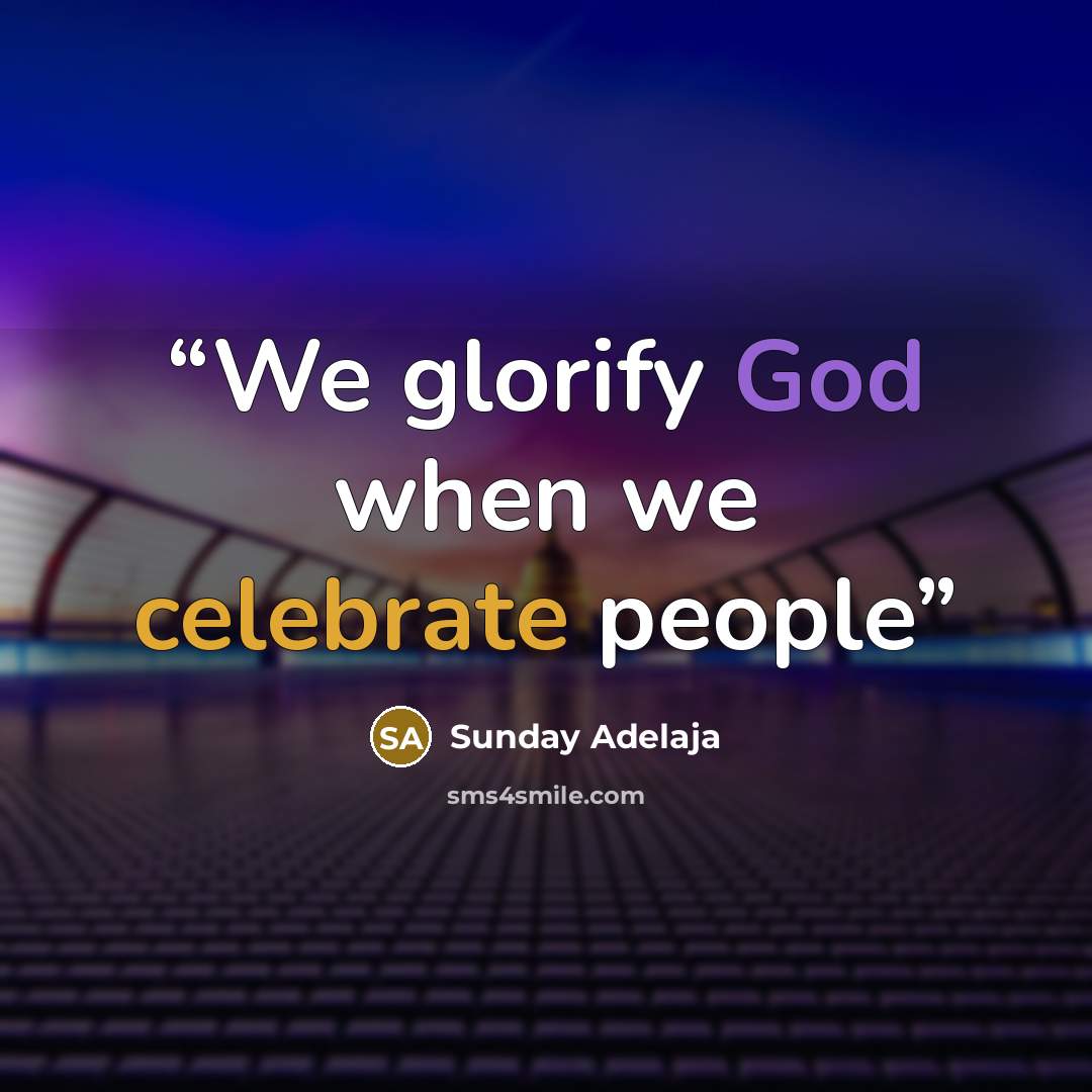 “We glorify God when we celebrate people” quote by Sunday Adelaja