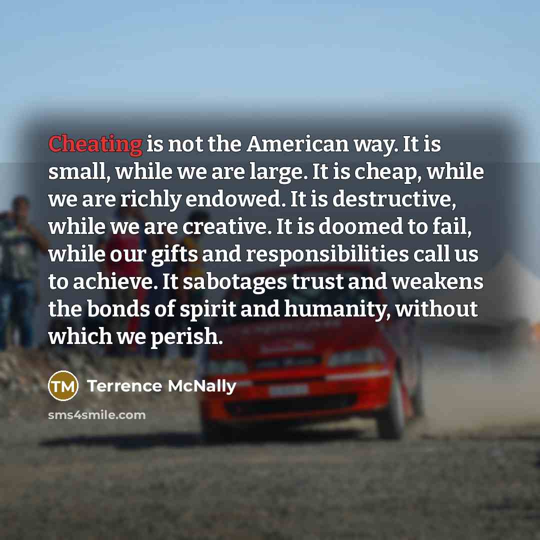 “Cheating is not the American way. It is small, while…” quote by Terrence McNally