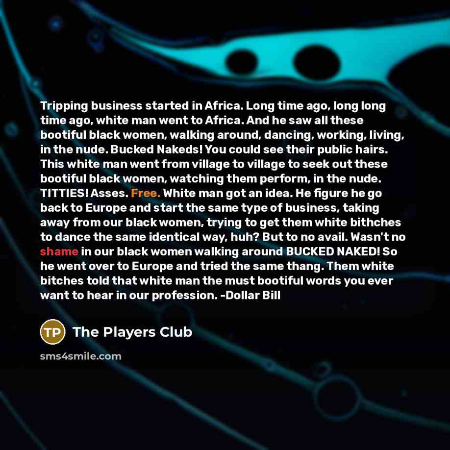 “Tripping business started in Africa. Long time ago, long long…” quote by The Players Club