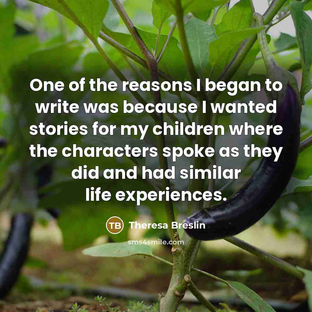 “One of the reasons I began to write was because…” quote by Theresa Breslin