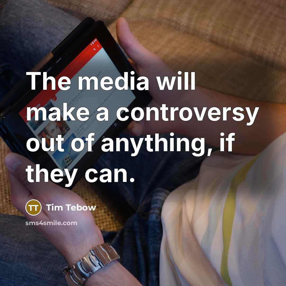 “The media will make a controversy out of anything, if…” quote by Tim Tebow