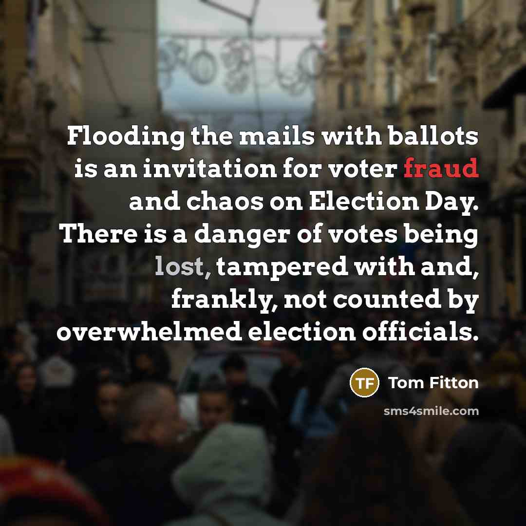 “Flooding the mails with ballots is an invitation for voter…” quote by Tom Fitton