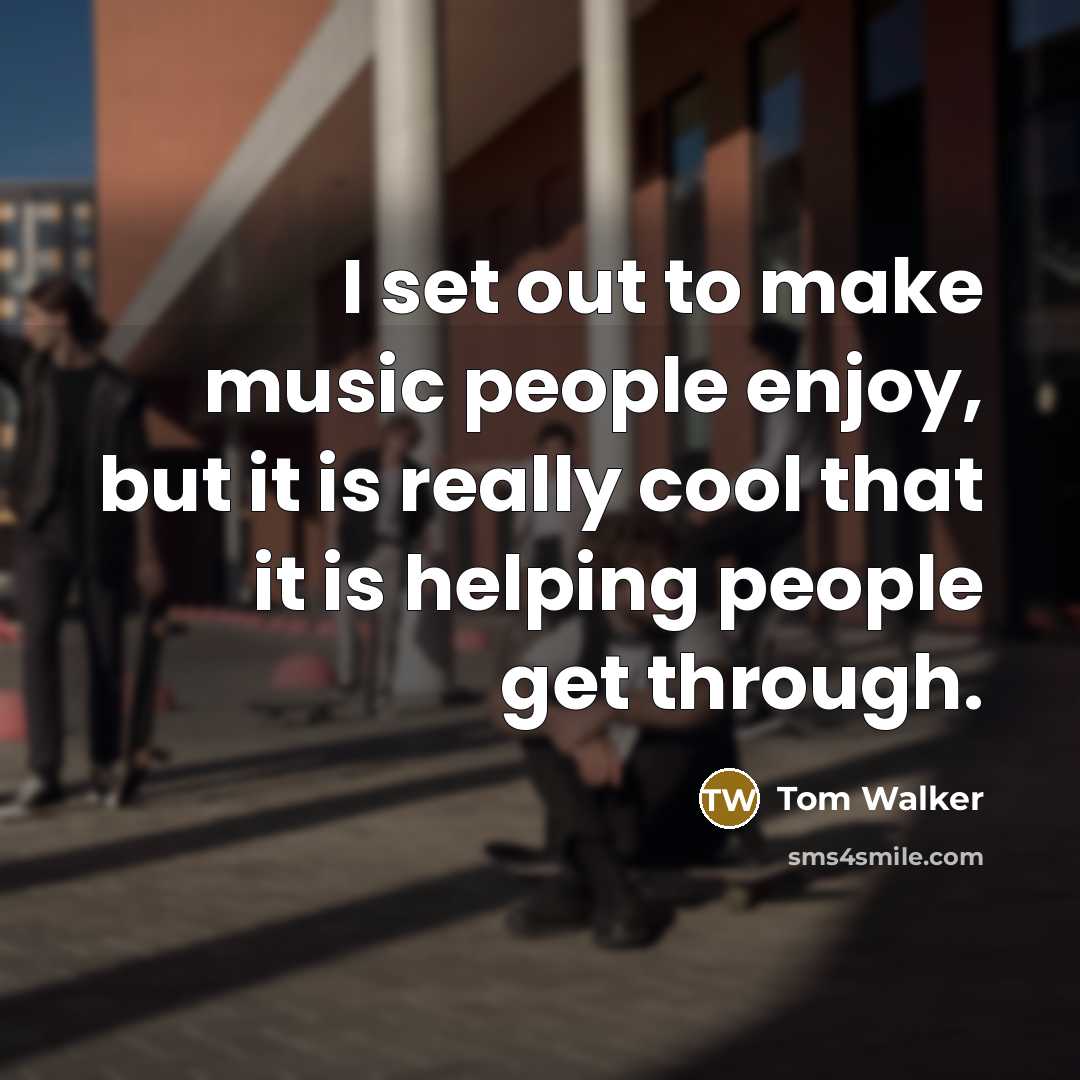 “I set out to make music people enjoy, but it…” quote by Tom Walker