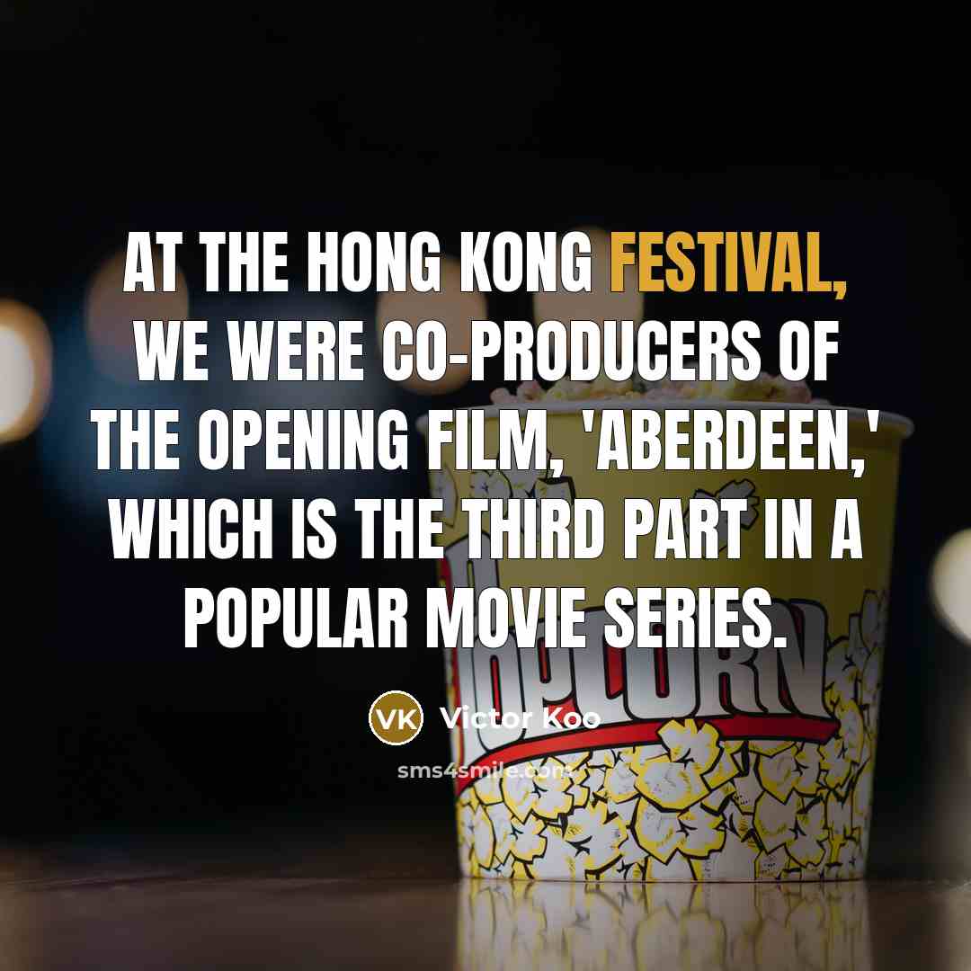 “At the Hong Kong festival, we were co-producers of the…” quote by Victor Koo