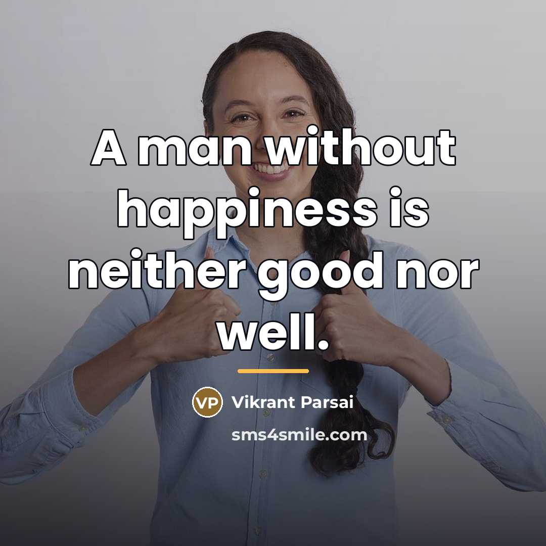 “A man without happiness is neither good nor well.…” quote by Vikrant Parsai