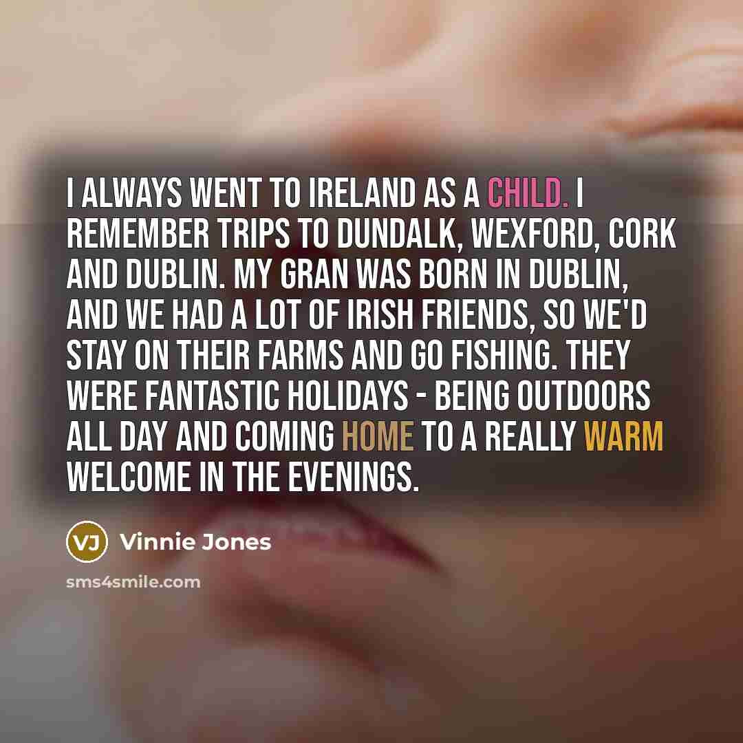“I always went to Ireland as a child. I remember…” quote by Vinnie Jones