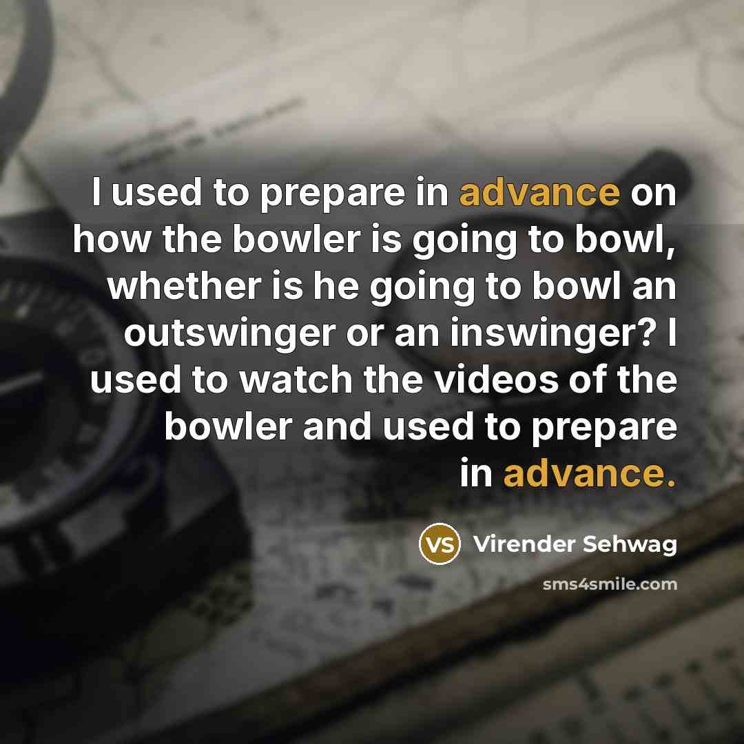“I used to prepare in advance on how the bowler…” quote by Virender Sehwag