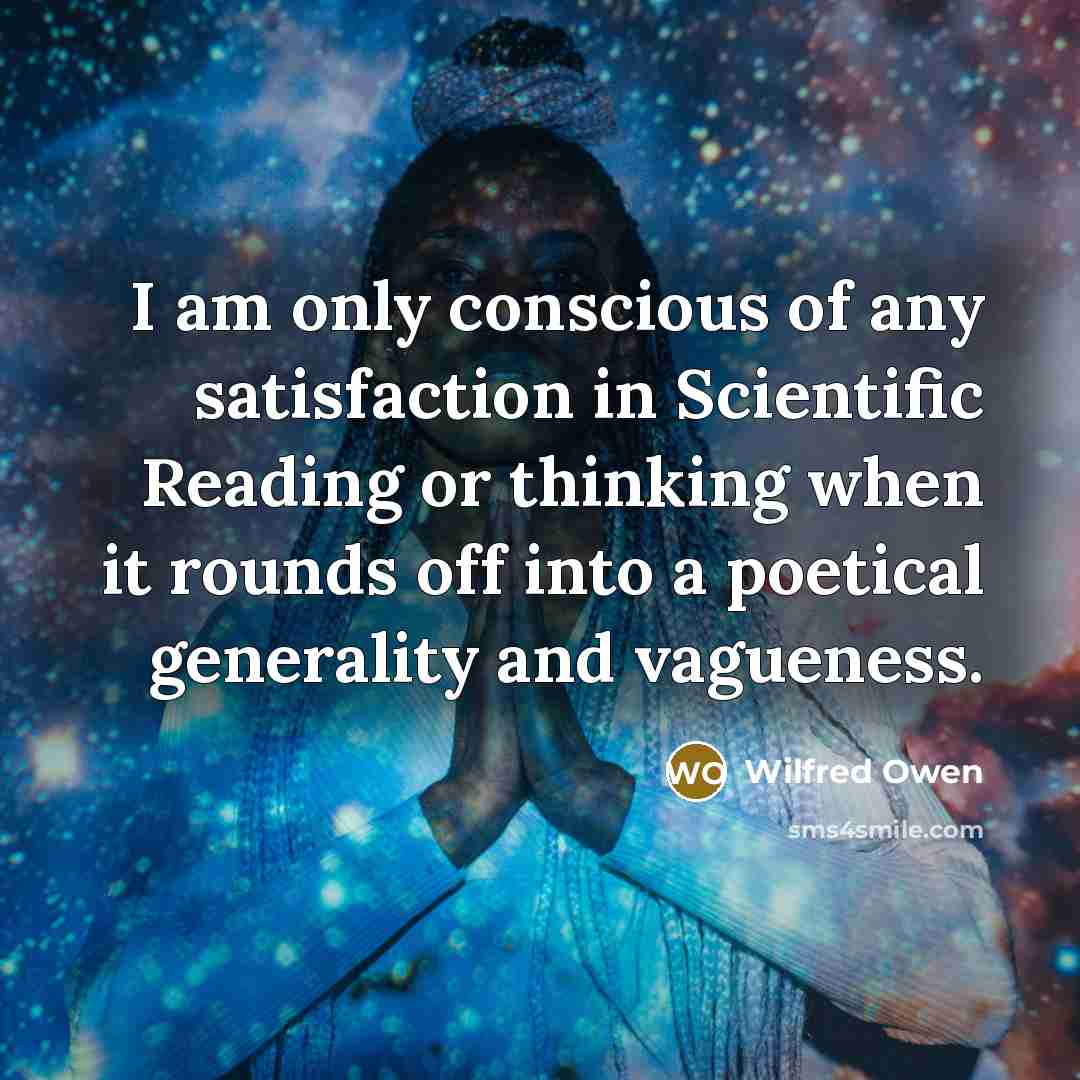 “I am only conscious of any satisfaction in Scientific Reading…” quote by Wilfred Owen