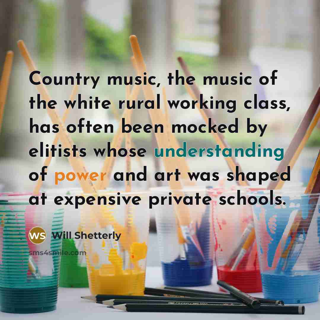 “Country music, the music of the white rural working class,…” quote by Will Shetterly