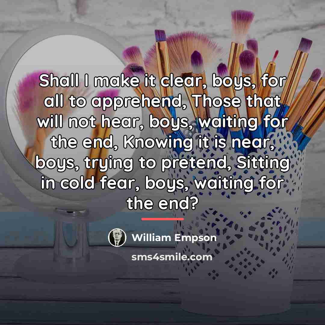 “Shall I make it clear, boys, for all to apprehend,…” quote by William Empson