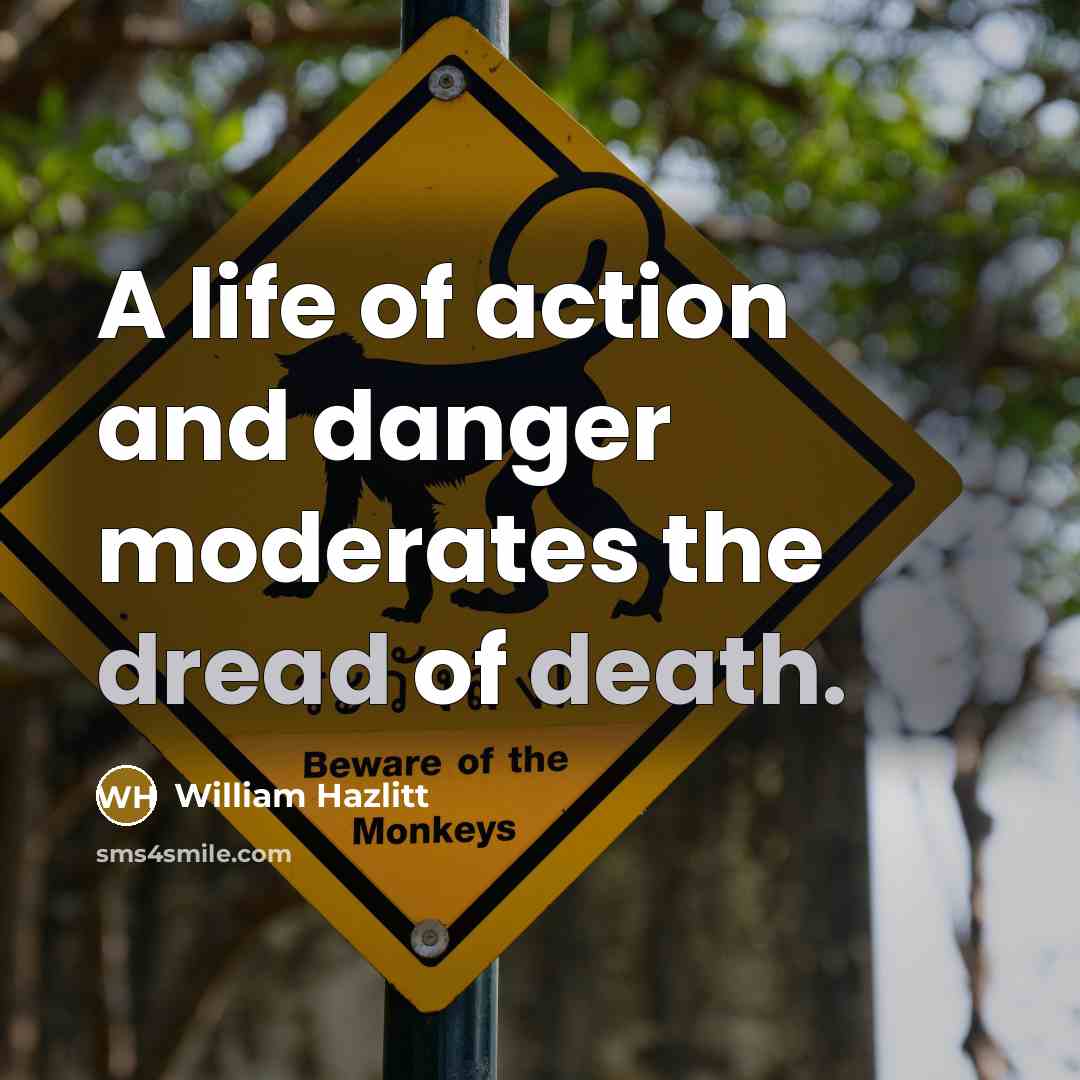 “A life of action and danger moderates the dread of…” quote by William Hazlitt
