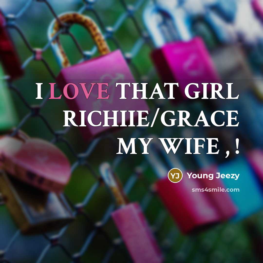 “I LOVE THAT GIRL RICHIIE/GRACE MY WIFE , !…” quote by Young Jeezy