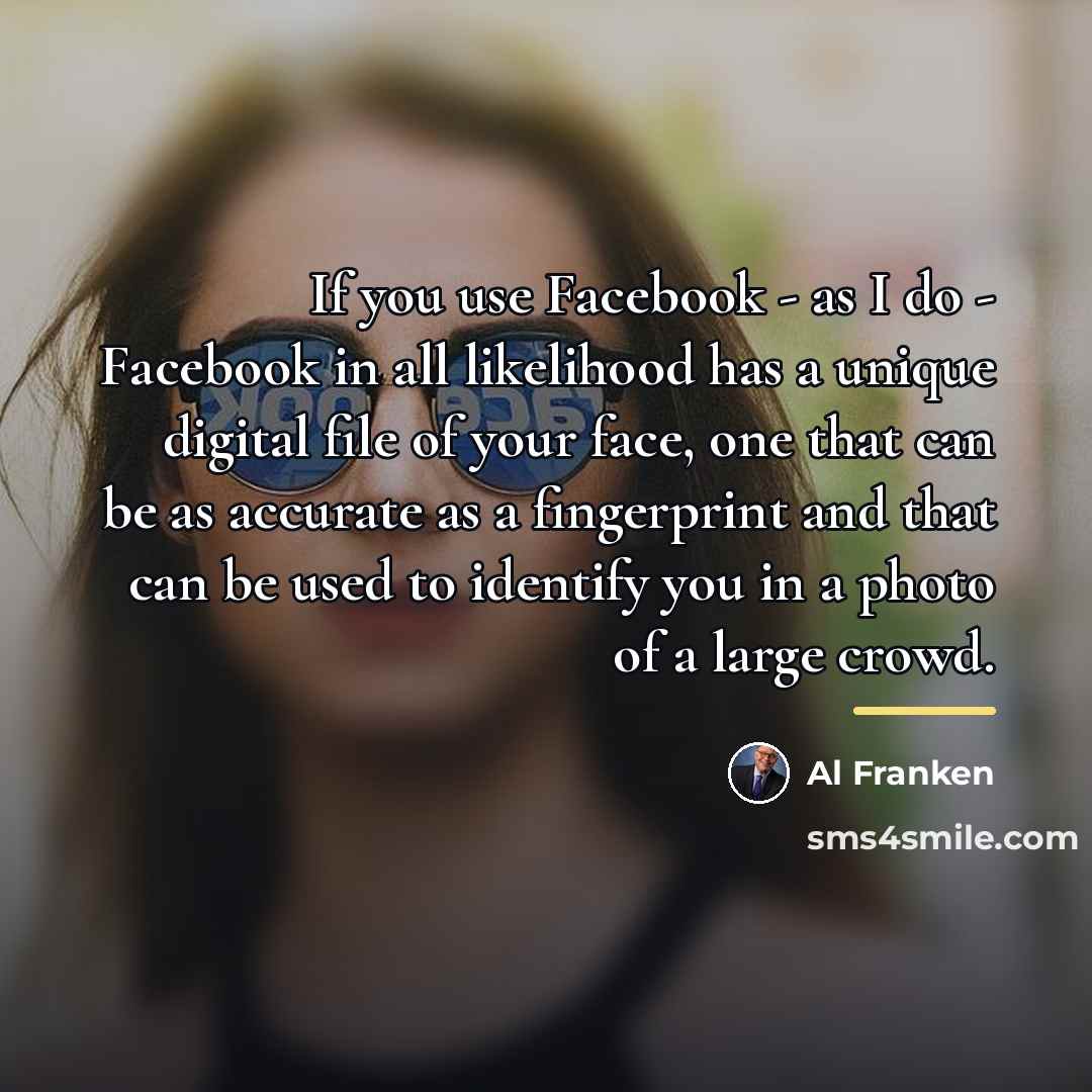 “If you use Facebook - as I do - Facebook…” quote by Al Franken