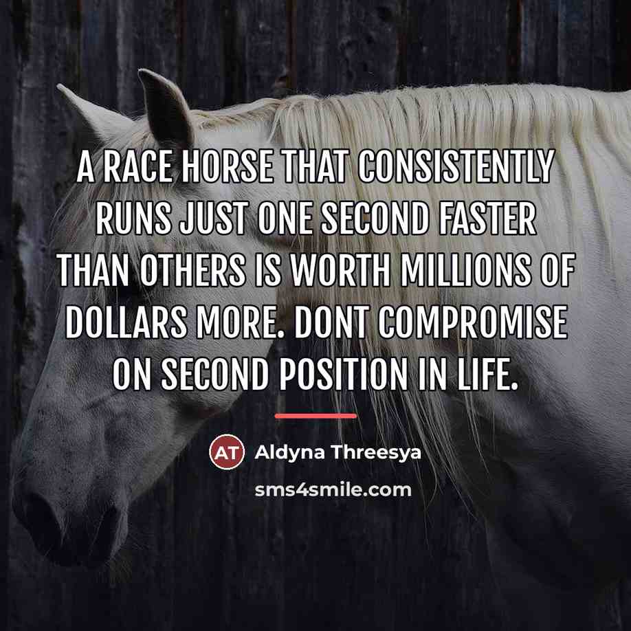 “A race horse that consistently runs just one second faster…” quote by Aldyna Threesya