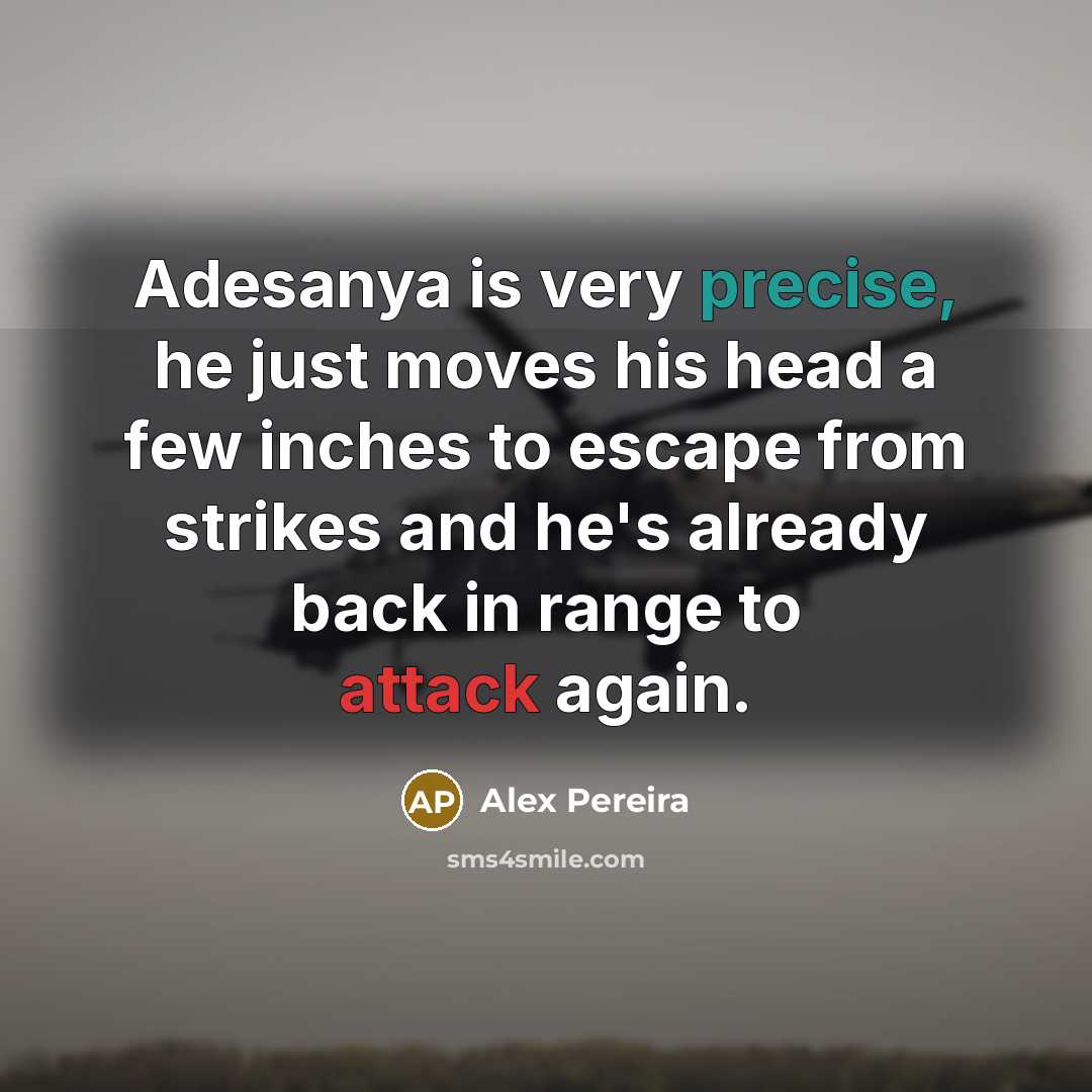 “Adesanya is very precise, he just moves his head a…” quote by Alex Pereira