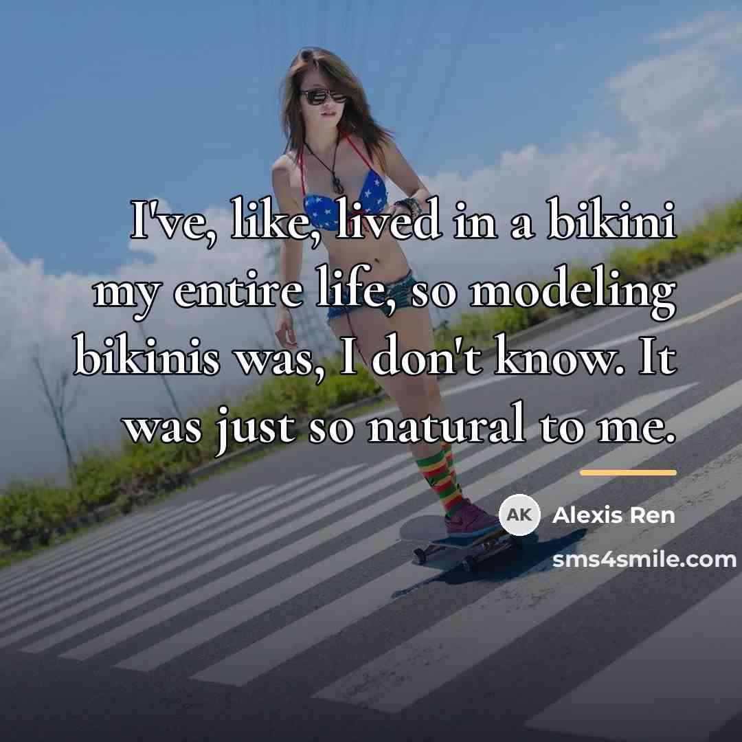 “I've, like, lived in a bikini my entire life, so…” quote by Alexis Ren
