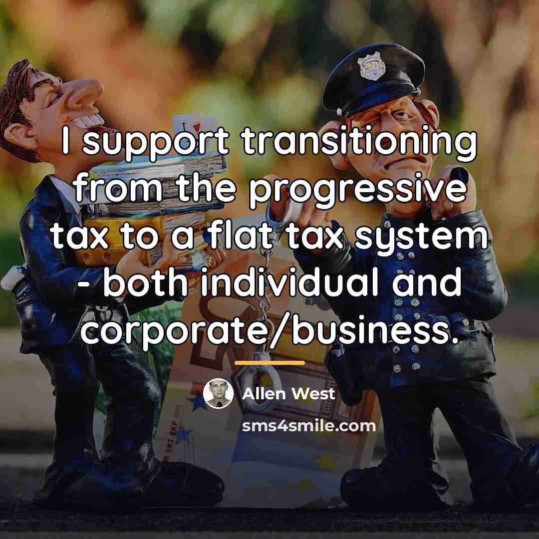 “I support transitioning from the progressive tax to a flat…” quote by Allen West