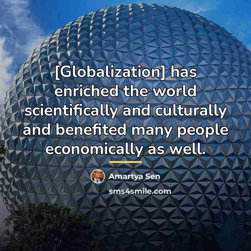 “[Globalization] has enriched the world scientifically and culturally and benefited…” quote by Amartya Sen
