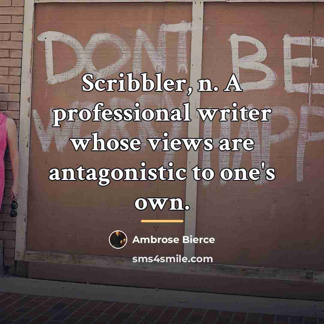 “Scribbler, n. A professional writer whose views are antagonistic to…” quote by Ambrose Bierce