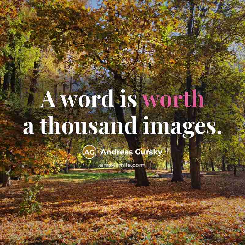 “A word is worth a thousand images.…” quote by Andreas Gursky