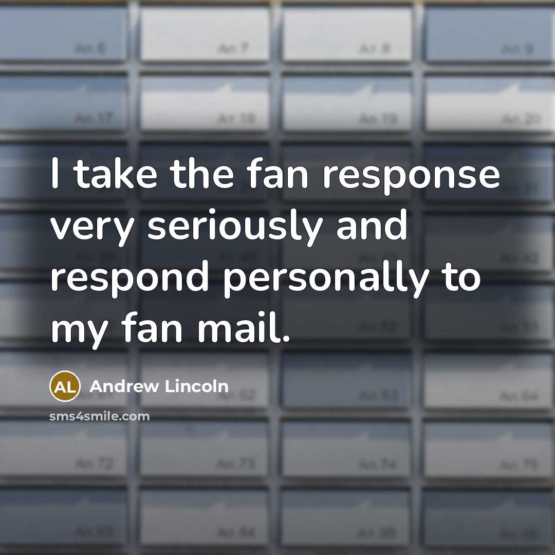 “I take the fan response very seriously and respond personally…” quote by Andrew Lincoln