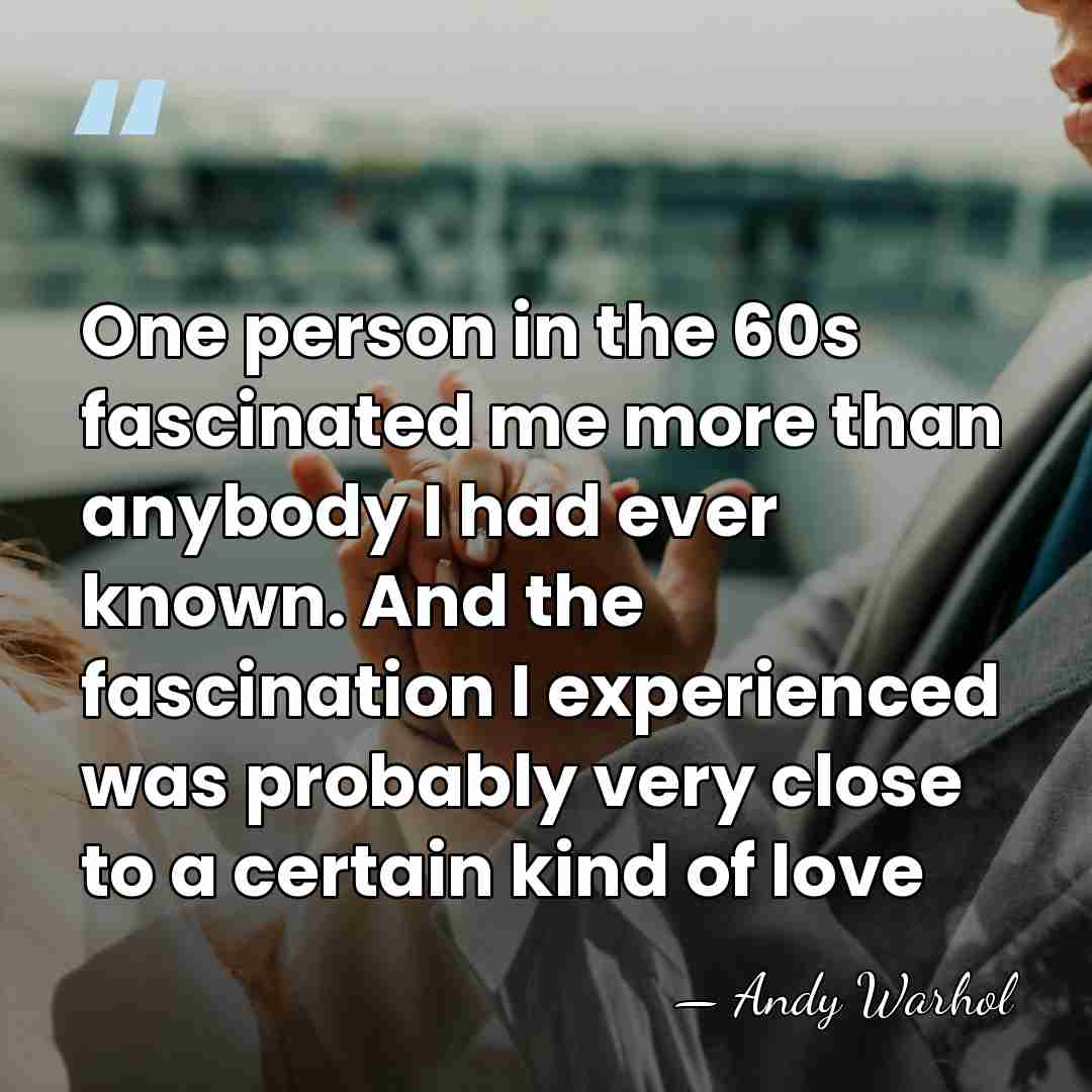 One person in the 60s fascinated me more than anybody I had&hellip; - Andy Warhol