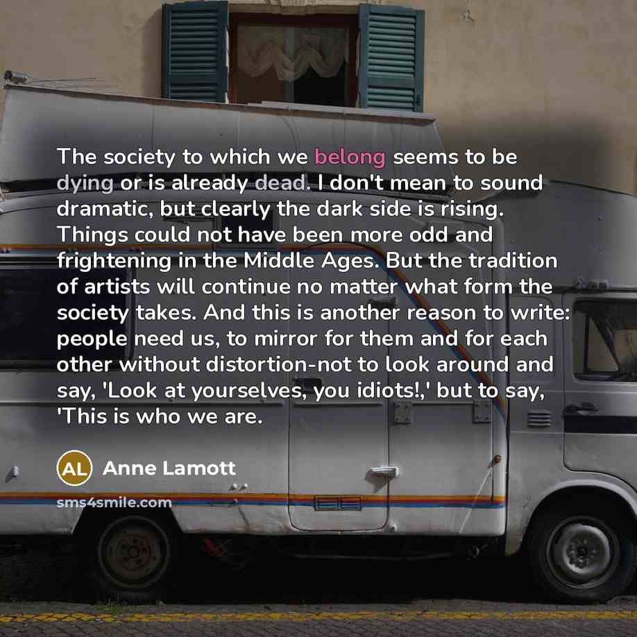 “The society to which we belong seems to be dying…” quote by Anne Lamott
