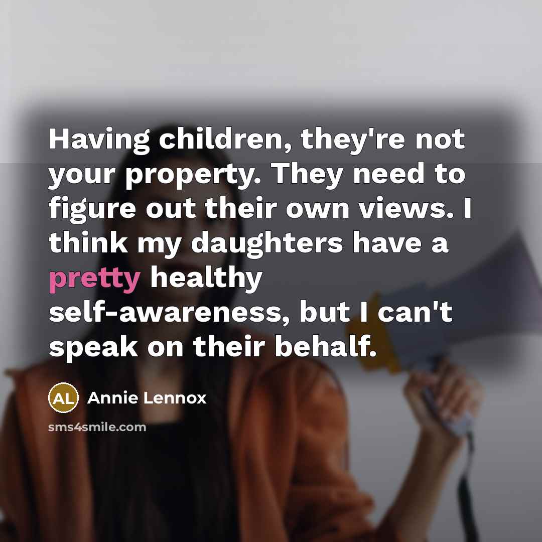 “Having children, they're not your property. They need to figure…” quote by Annie Lennox