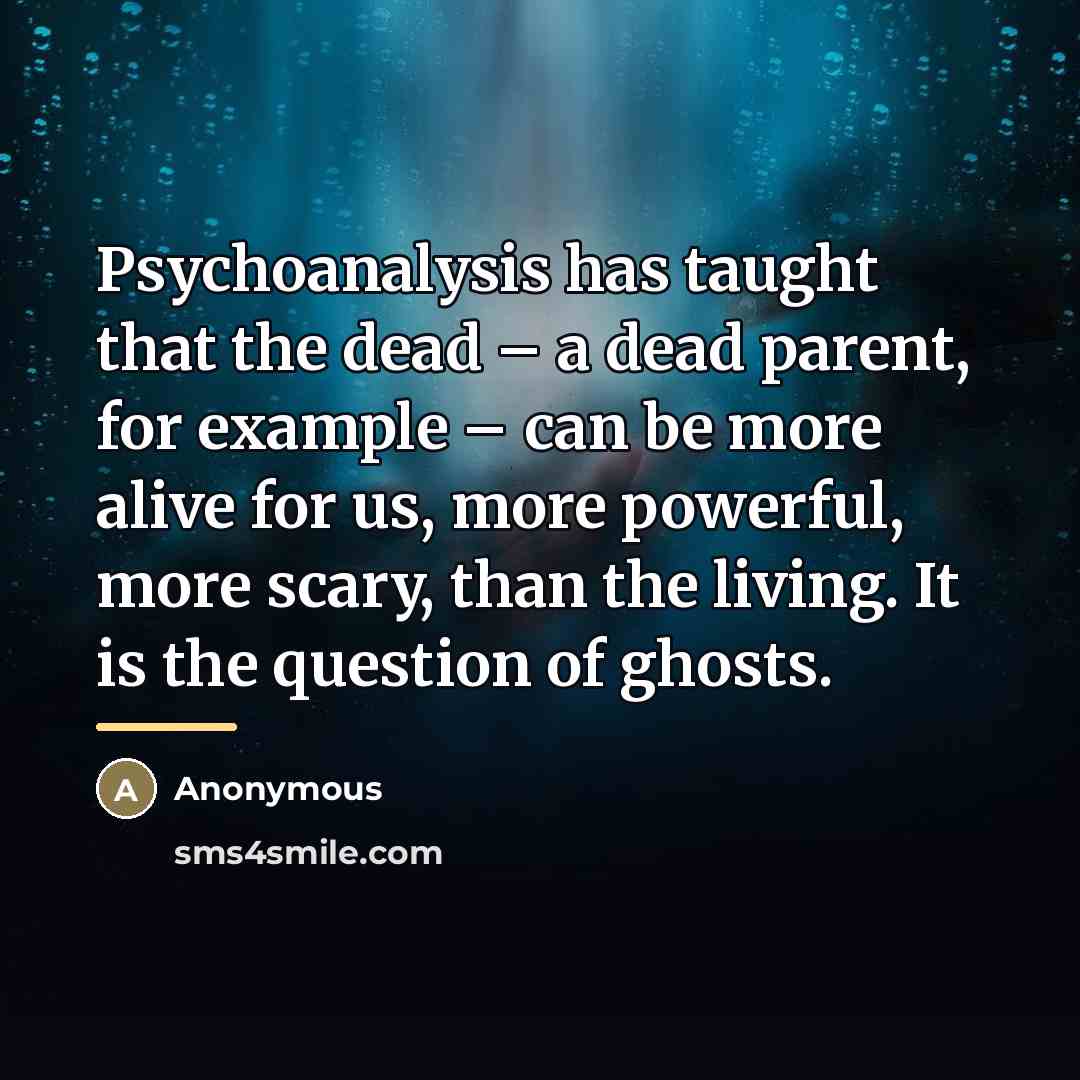 “Psychoanalysis has taught that the dead – a dead parent,…” quote by Anonymous