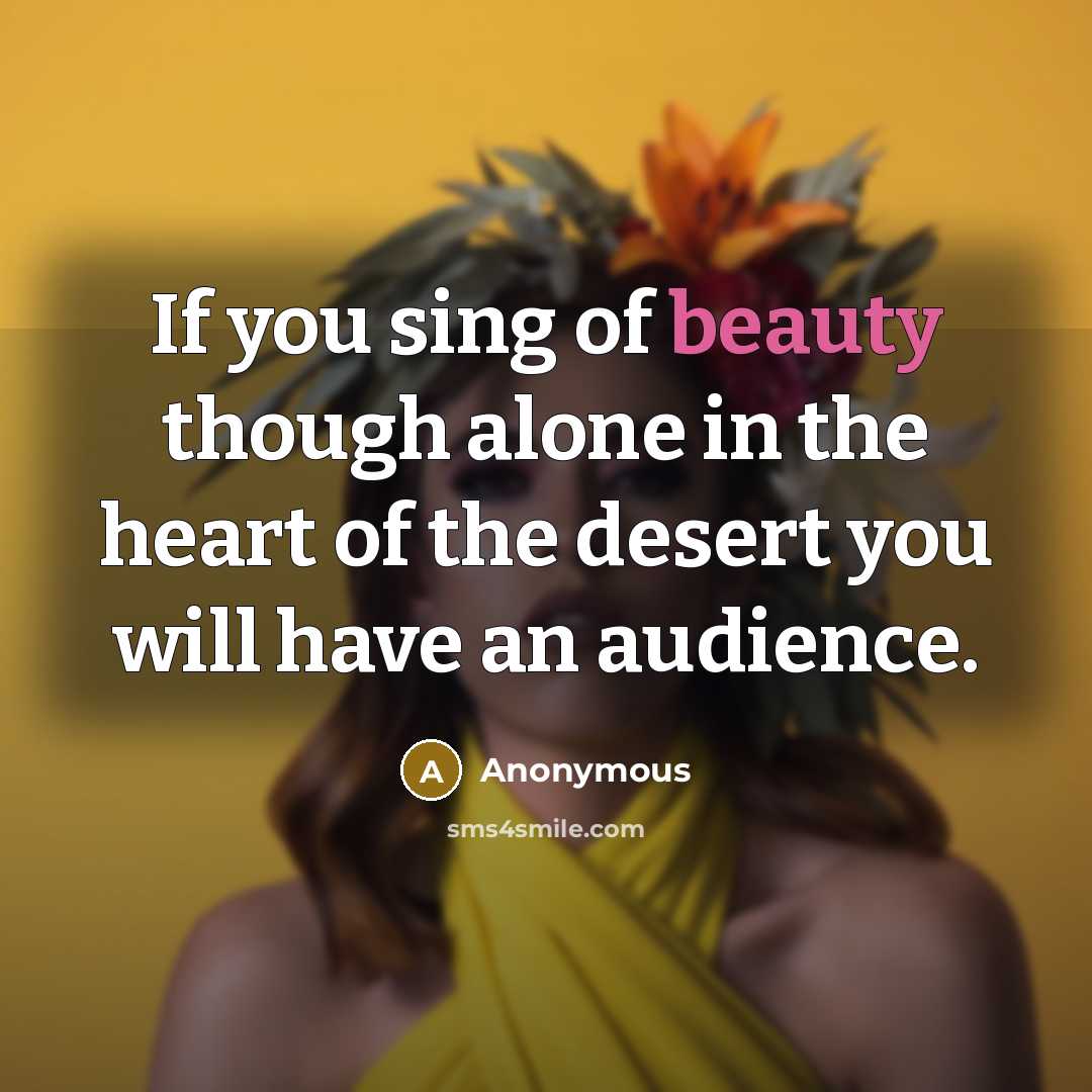 “If you sing of beauty though alone in the heart…” quote by Anonymous
