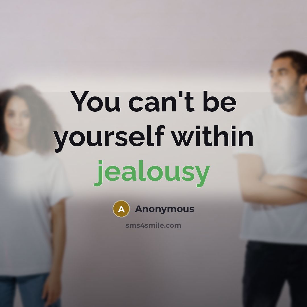 “You can't be yourself within jealousy…” quote by Anonymous