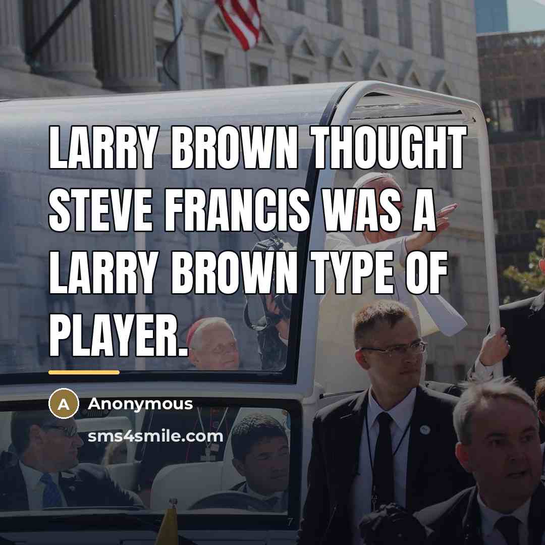 “Larry Brown thought Steve Francis was a Larry Brown type…” quote by Anonymous
