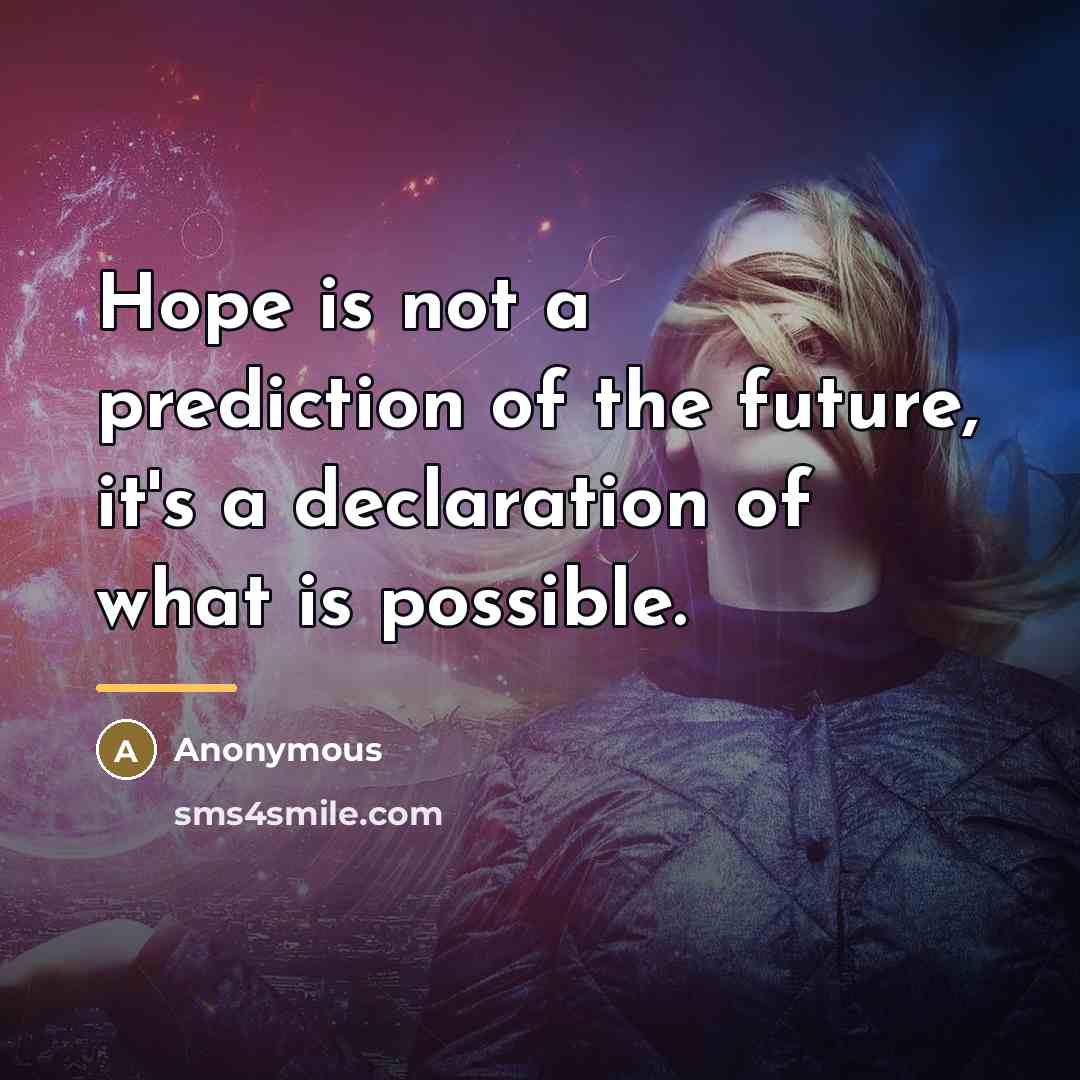 “Hope is not a prediction of the future, it's a…” quote by Anonymous