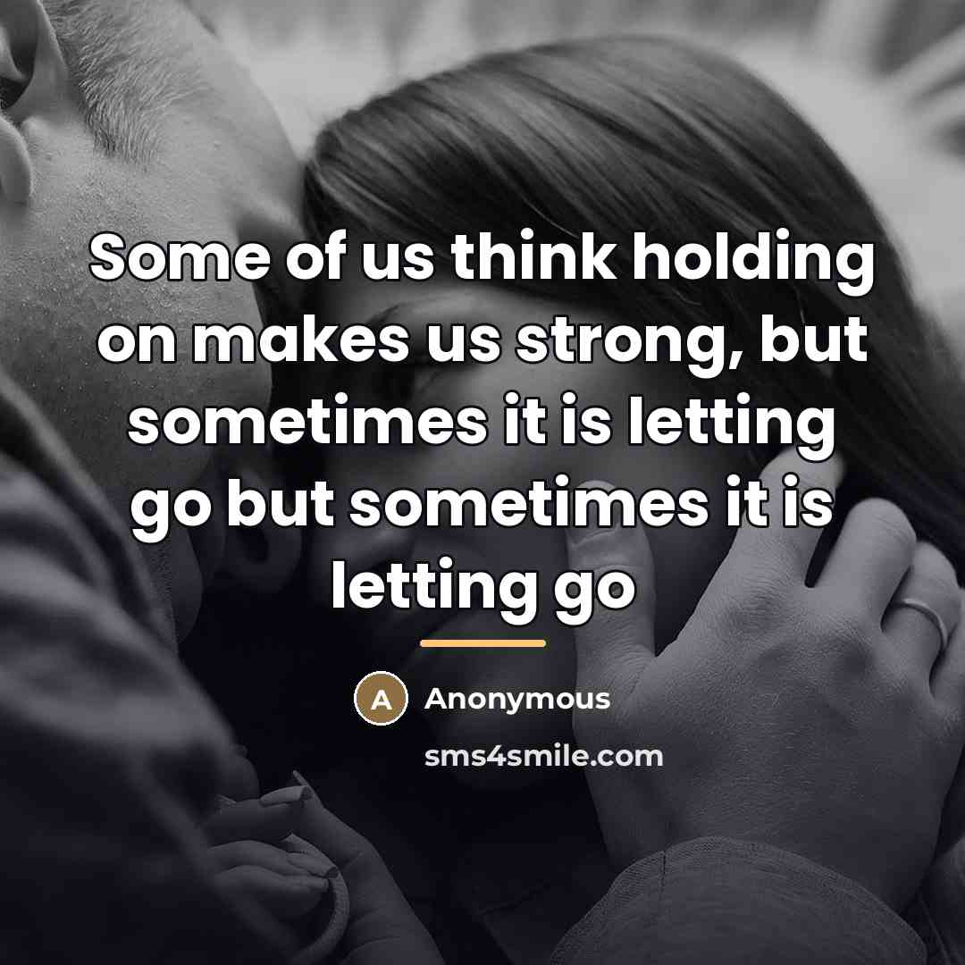 “Some of us think holding on makes us strong, but…” quote by Anonymous