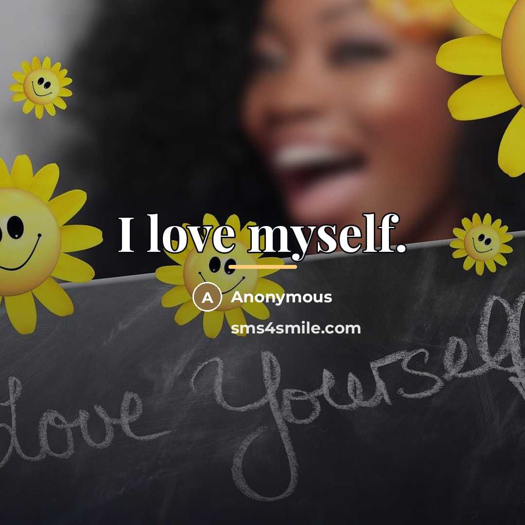 “I love myself.…” quote by Anonymous