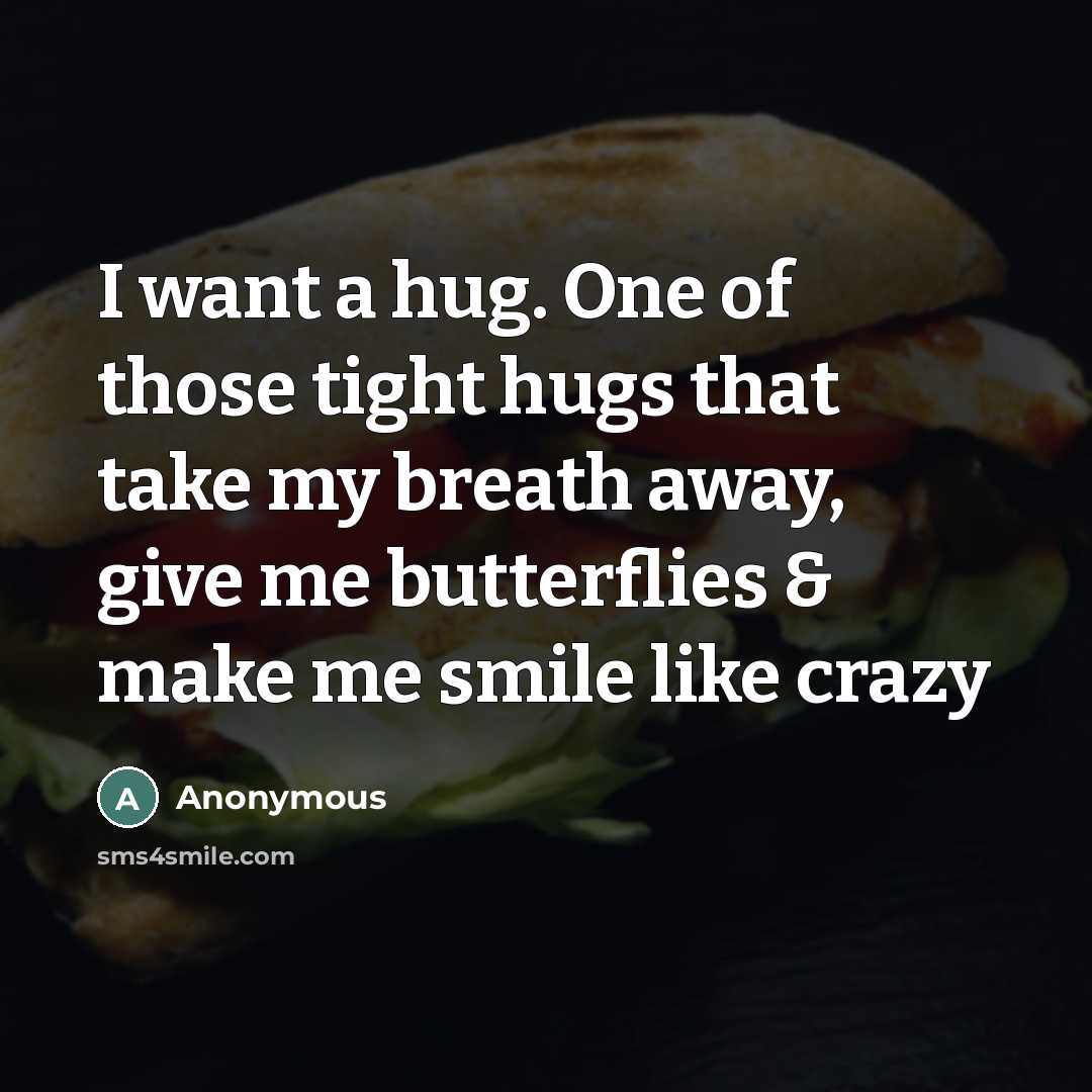 “I want a hug. One of those tight hugs that…” quote by Anonymous