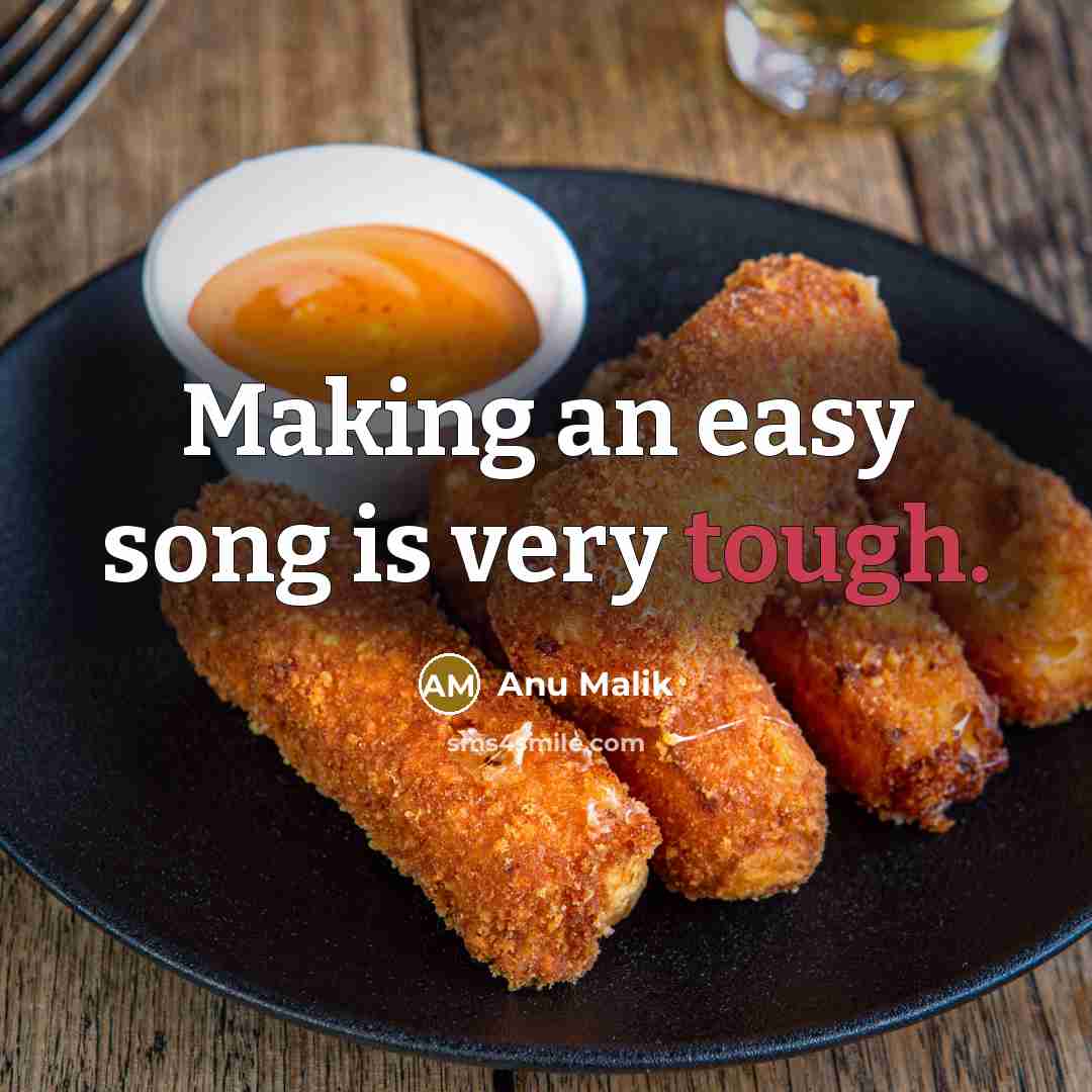 “Making an easy song is very tough.…” quote by Anu Malik