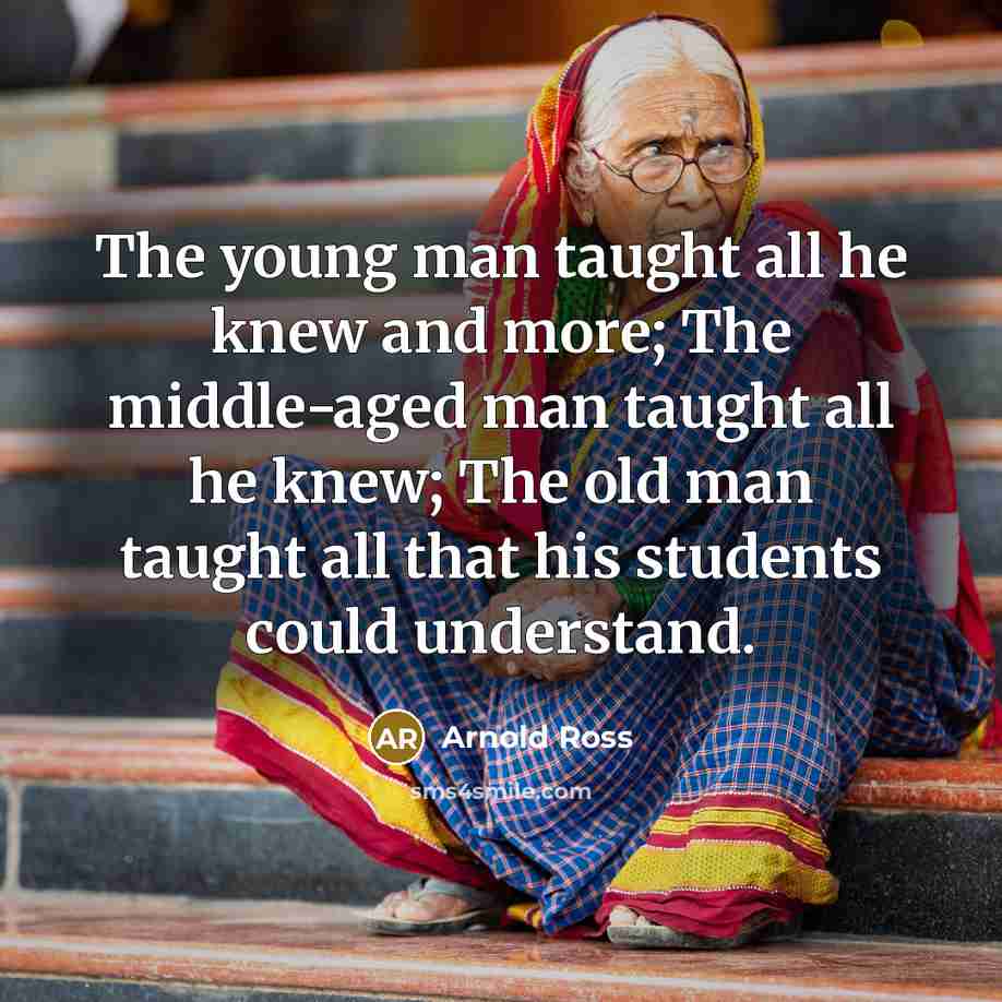 “The young man taught all he knew and more; The…” quote by Arnold Ross