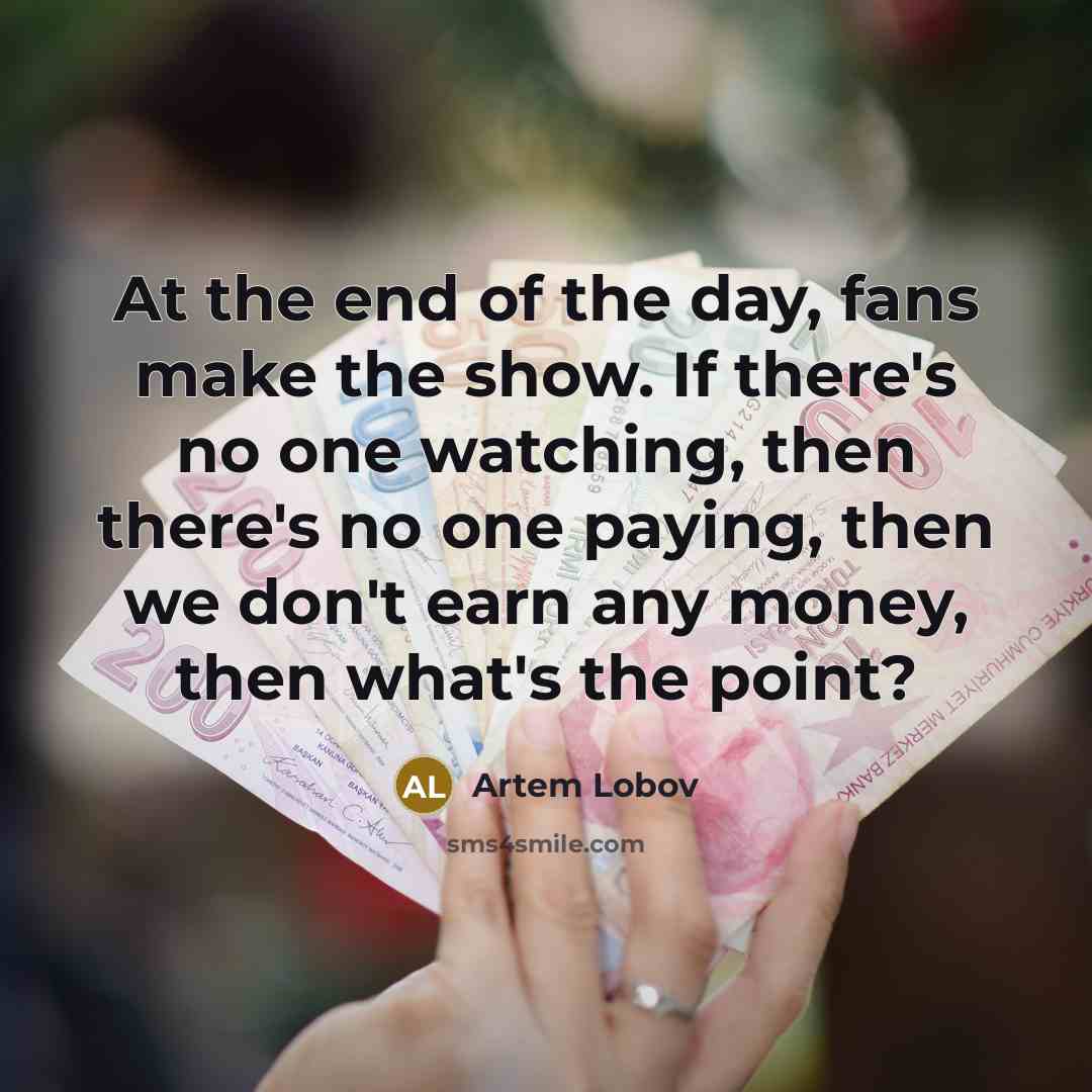 “At the end of the day, fans make the show.…” quote by Artem Lobov